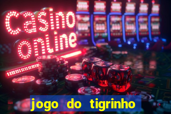 jogo do tigrinho aposta minima